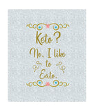 Keto? No I like to eato svg,keto svg,keto shirt,keto file,keto ideas,keto decal svg,Ketones svg, Ketoholic svg,SVG for cricut,silhouette svg