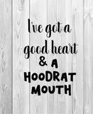 I've got a good heart but this mouth svg,I've got a good heart and a hoodrat mouth,cricut svg for mom,mother's day gift svg,cricut svg