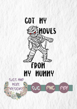 Got my moves from my Mummy svg,mummy clipart,Halloween file,Floss svg,cricut cameo silhouette svg file,svg cutting file,halloween svg