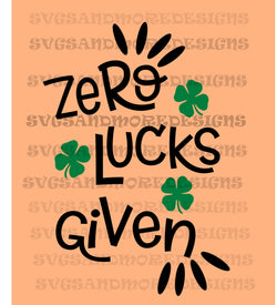 Zero Lucks given, St patricks day svg,St patrick's day svg, St patty's day file, St paddy's day svg, Digital file, Digital svg, SVG file