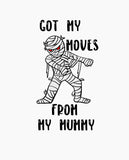 Got my moves from my Mummy svg,mummy clipart,Halloween file,Floss svg,cricut cameo silhouette svg file,svg cutting file,halloween svg
