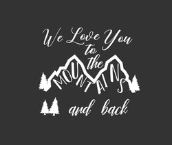 We love you to the mountains and back svg dxf cutting file for cricut silhouette cameo,wedding gift svg,svg for wedding