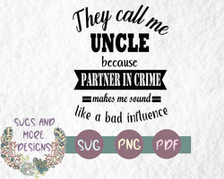 Father's day svg,they call me Uncle because partner in crime makes me sound like a bad influence,svg files for cricut,silhouette file